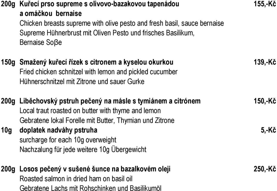 200g Liběchovský pstruh pečený na másle s tymiánem a citrónem 150,-Kč Local traut roasted on butter with thyme and lemon Gebratene lokal Forelle mit Butter, Thymian und Zitrone 10g doplatek nadváhy