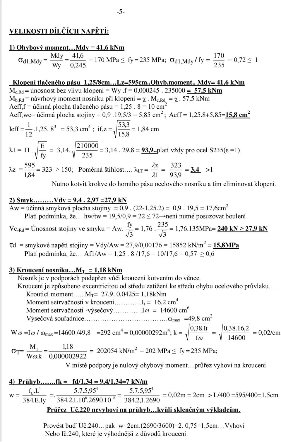 8+5,8515,8 cm Ieff 1 1.1,5. 8 3 53,3 cm 4 ; if,z 53,3 1,84 cm 15,8 λ1 Π. E 10000 3,14. 3,14. 9,8 93,9..platí vždy pro ocel S35(ε 1) fy 35 595 z 33 λz 33 > 150; Poměrná štíhlost.