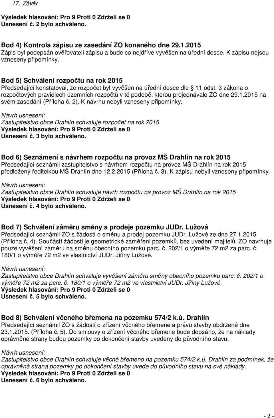 3 zákona o rozpočtových pravidlech územních rozpočtů v té podobě, kterou projednávalo ZO dne 29.1.2015 na svém zasedání (Příloha č. 2). K návrhu nebyli vzneseny připomínky.