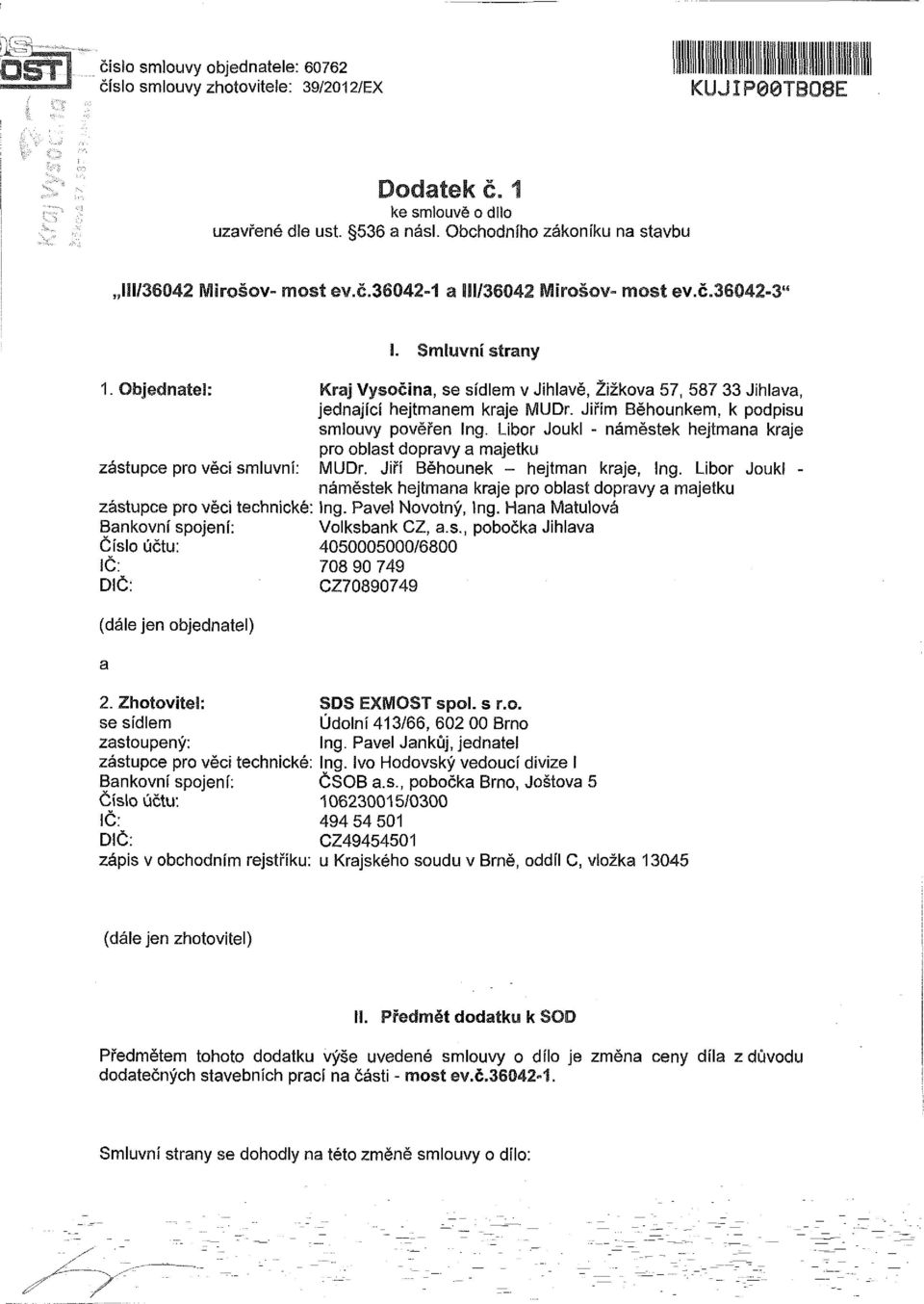 Objednatel: Kraj Vysočina, se sídlem v Jihlavě, Žižkova 57, 587 33 Jihlava, jednající hejtmanem kraje MUDr. Jiřím Běhounkem, k podpisu smlouvy pověřen Ing.