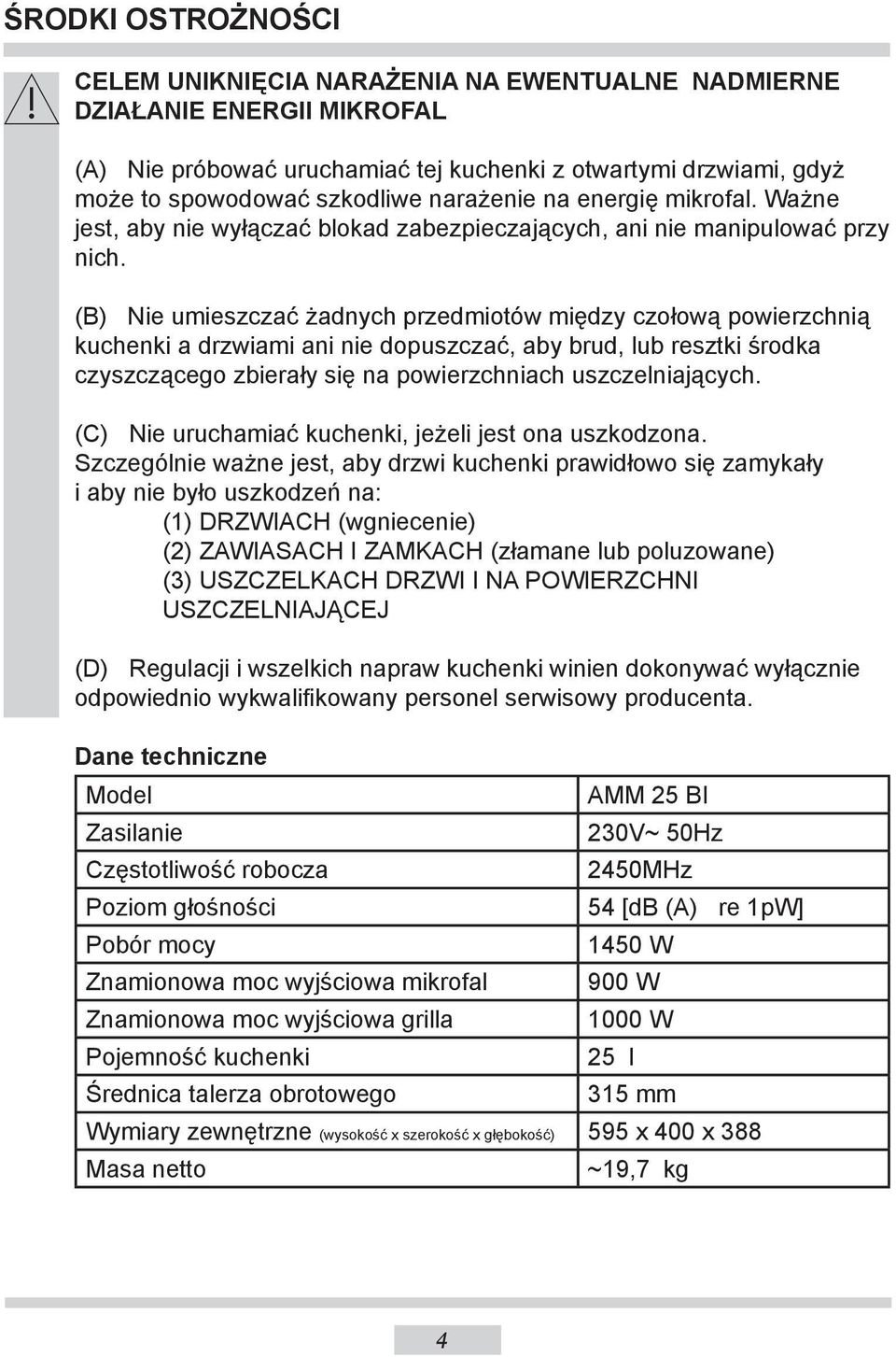 (B) Nie umieszczać żadnych przedmiotów między czołową powierzchnią kuchenki a drzwiami ani nie dopuszczać, aby brud, lub resztki środka czyszczącego zbierały się na powierzchniach uszczelniających.