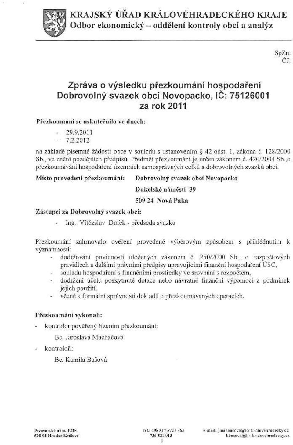 Předmět přezkoumání je určen zákonem č. 420/2004 Sb.,o přezkoumávání hospodaření územních samosprávných celků a dobrovolných svazků obcí.