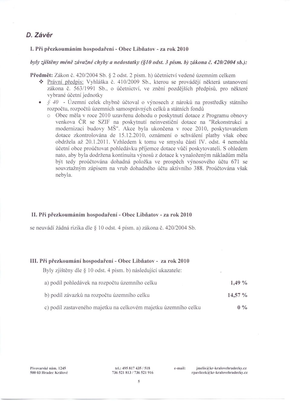 , o účetnictví, ve znění pozdějších předpisů, pro některé vybrané účetní jednotky -10 - Územní celek chybně účtovalo výnosech z nároků na prostředky státního rozpočtu, rozpočtů územních samosprávných