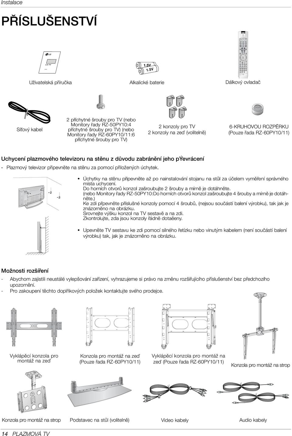 5V UÏivatelská pfiíruãka Alkalické baterie Dálkov ovladaã SíÈov kabel 2 pfiíchytné rouby pro TV (nebo Monitory fiady RZ-50PY10:4 pfiíchytné rouby pro TV) (nebo Monitory fiady RZ-60PY10/11:6