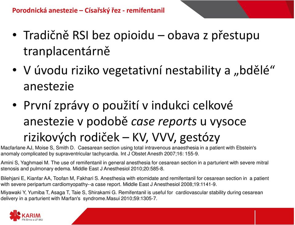 Caesarean section using total intravenous anaesthesia in a patient with Ebstein's anomaly complicated by supraventricular tachycardia. Int J Obstet Anesth 2007;16: 155-9. Amini S, Yaghmaei M.