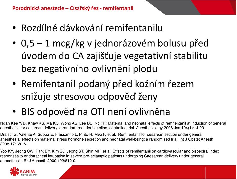 remifentanil at induction of general anesthesia for cesarean delivery: a randomized, double-blind, controlled trial. Anesthesiology 2006 Jan;104(1):14-20.