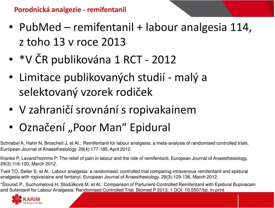 European Journal of Anaesthesiology. 29(4):177-185, April 2012. Kranke P, Lavand homme P: The relief of pain in labour and the role of remifentanil. European Journal of Anaesthesiology.