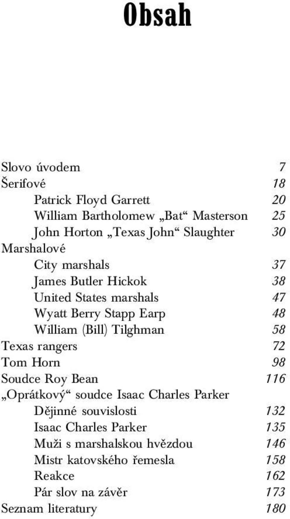 (Bill) Tilghman 158 Texas rangers 172 Tom Horn 198 Soudce Roy Bean 116 Oprátkový soudce Isaac Charles Parker Dějinné souvislosti