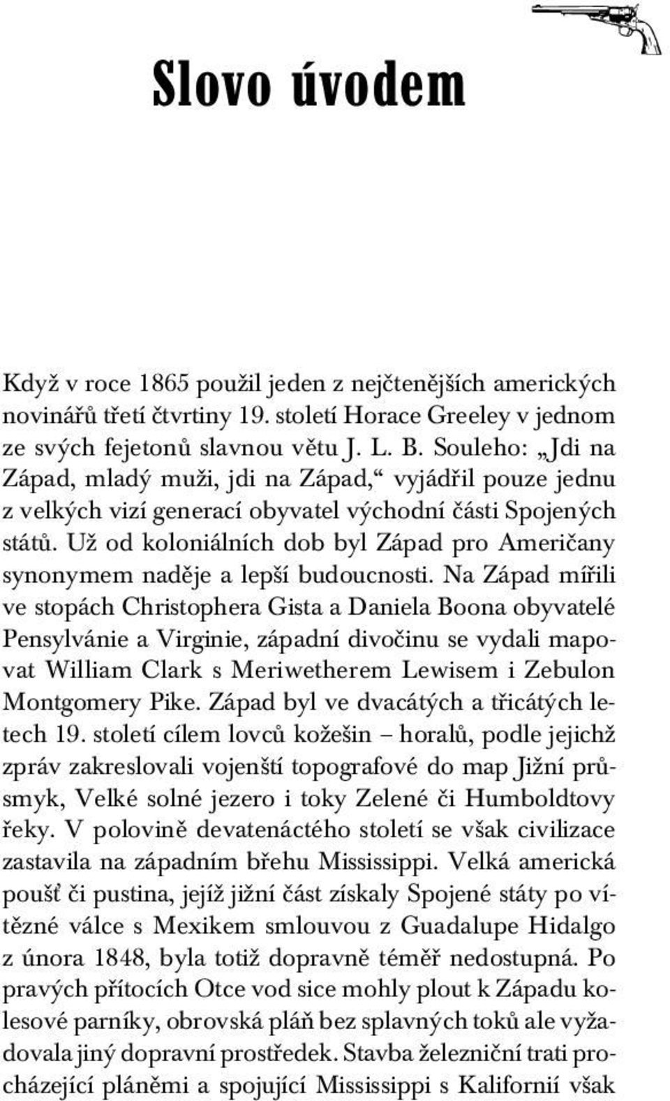 Už od koloniálních dob byl Západ pro Američany synonymem naděje a lepší budoucnosti.