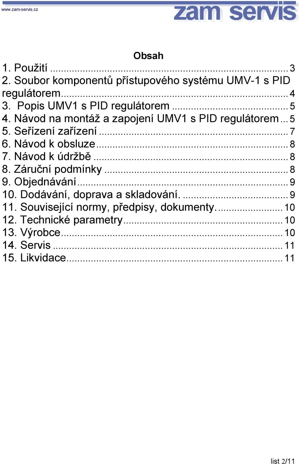 Návod k obsluze... 8 7. Návod k údržbě... 8 8. Záruční podmínky... 8 9. Objednávání... 9 10.