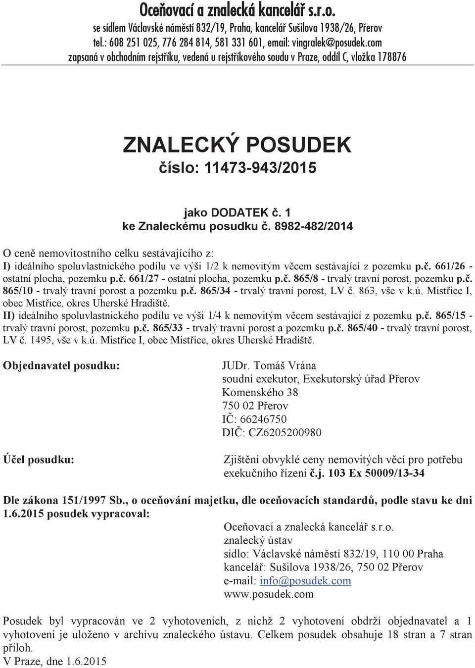 8982-482/2014 O ceně nemovitostního celku sestávajícího z: I) ideálního spoluvlastnického podílu ve výši 1/2 k nemovitým věcem sestávající z pozemku p.č. 661/26 - ostatní plocha, pozemku p.č. 661/27 - ostatní plocha, pozemku p.