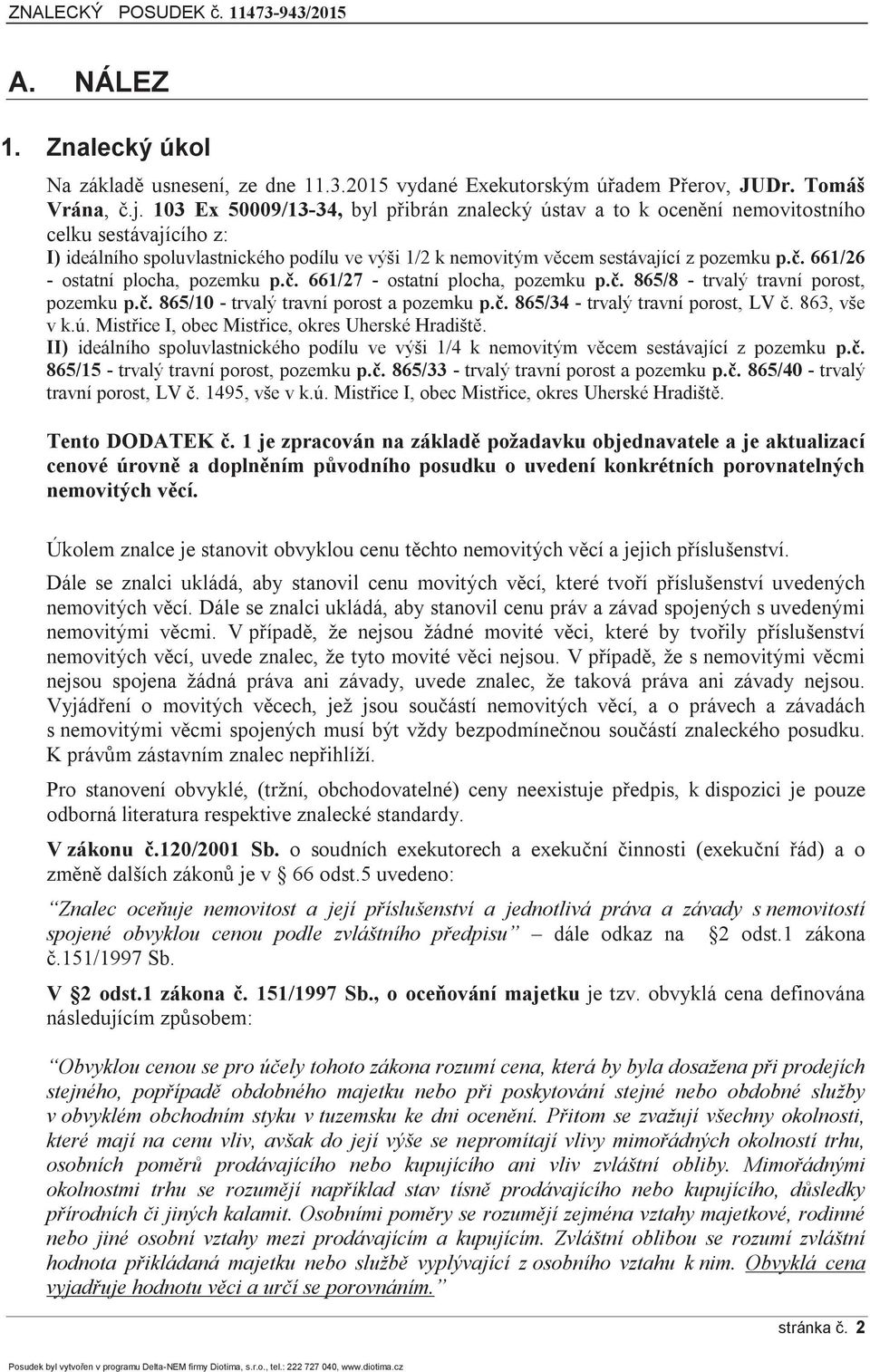 661/26 - ostatní plocha, pozemku p.č. 661/27 - ostatní plocha, pozemku p.č. 865/8 - trvalý travní porost, pozemku p.č. 865/10 - trvalý travní porost a pozemku p.č. 865/34 - trvalý travní porost, LV č.