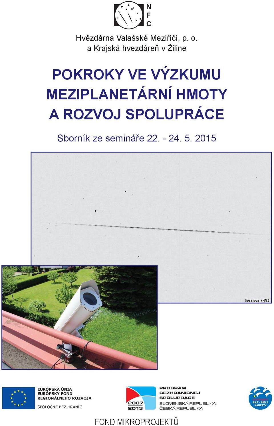 Národní kontakty Česká republika Hvězdárna Valašské Meziříčí, příspěvková organizace Vsetínská 78, 757 01 Valašské Meziříčí Telefon: + 420 571 611 928 E-mail: libor.