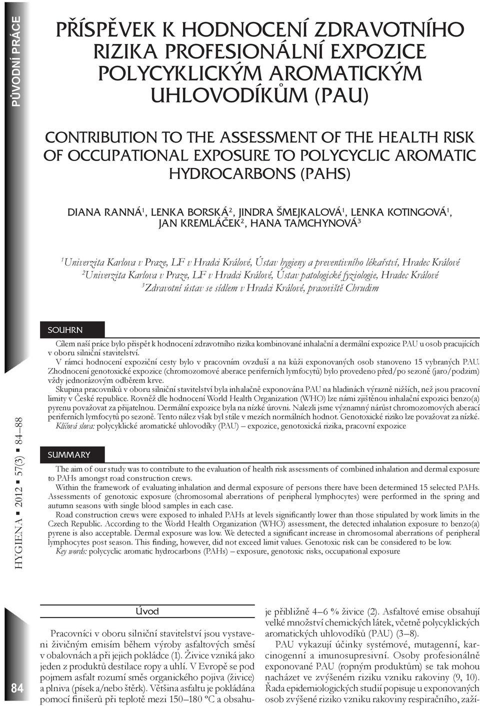 v Praze, LF v Hradci Králové, Ústav hygieny a preventivního lékařství, Hradec Králové 2 Univerzita Karlova v Praze, LF v Hradci Králové, Ústav patologické fyziologie, Hradec Králové 3 Zdravotní ústav