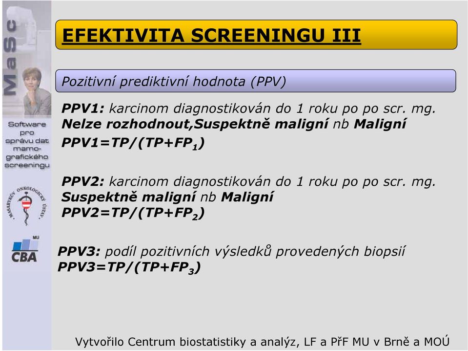 Nelze rozhodnout,suspektně maligní nb Maligní PPV1=TP/(TP+FP 1 ) PPV2: karcinom 