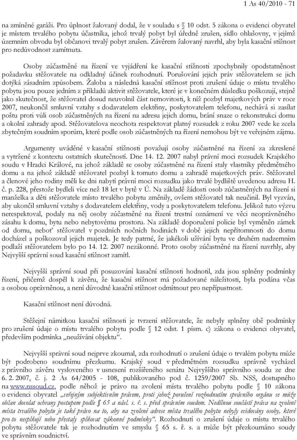 Závěrem žalovaný navrhl, aby byla kasační stížnost pro nedůvodnost zamítnuta.