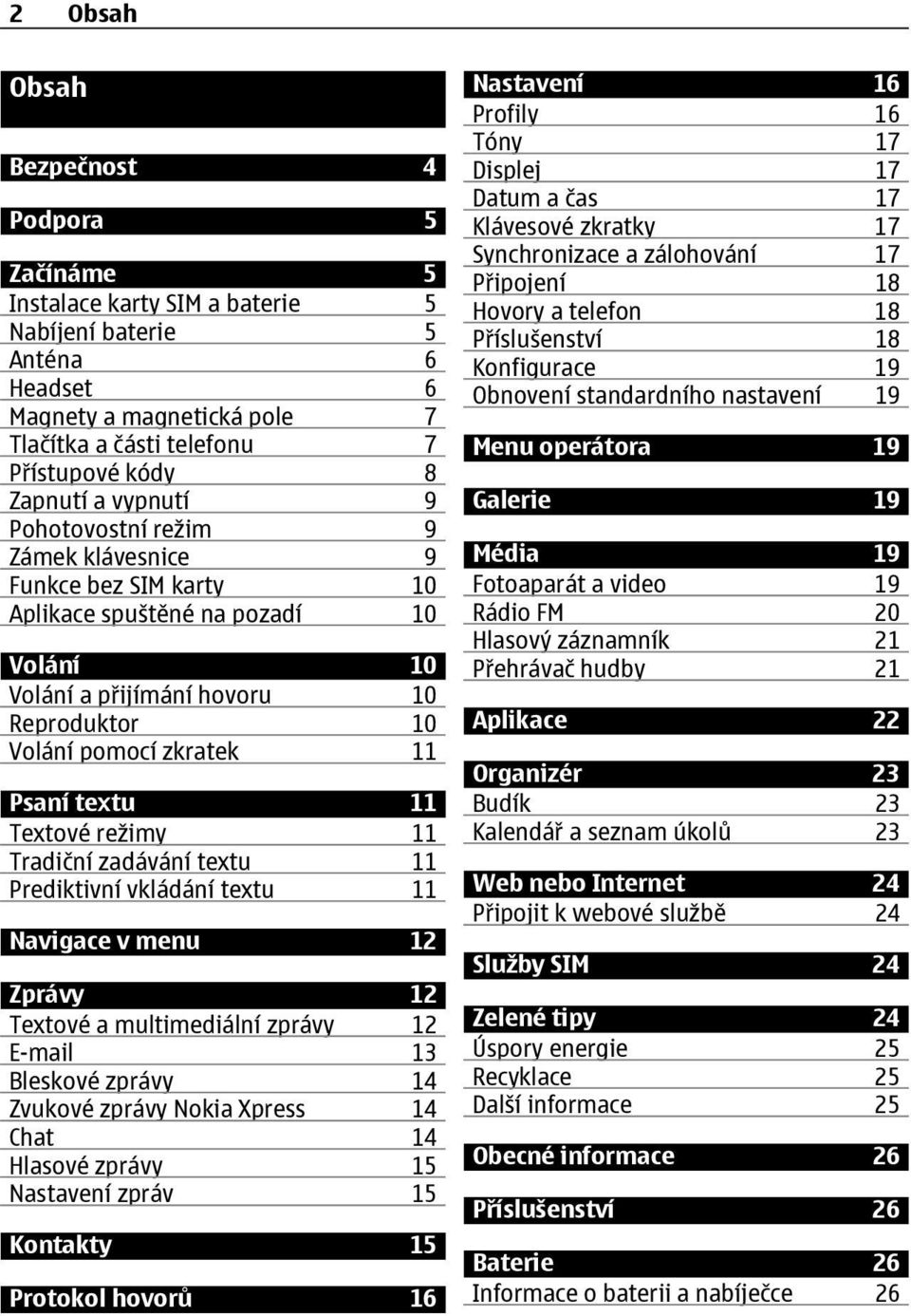 11 Textové režimy 11 Tradiční zadávání textu 11 Prediktivní vkládání textu 11 Navigace v menu 12 Zprávy 12 Textové a multimediální zprávy 12 E-mail 13 Bleskové zprávy 14 Zvukové zprávy Nokia Xpress