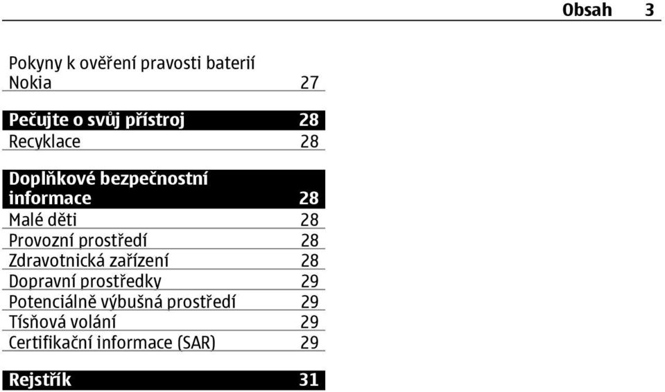 prostředí 28 Zdravotnická zařízení 28 Dopravní prostředky 29 Potenciálně