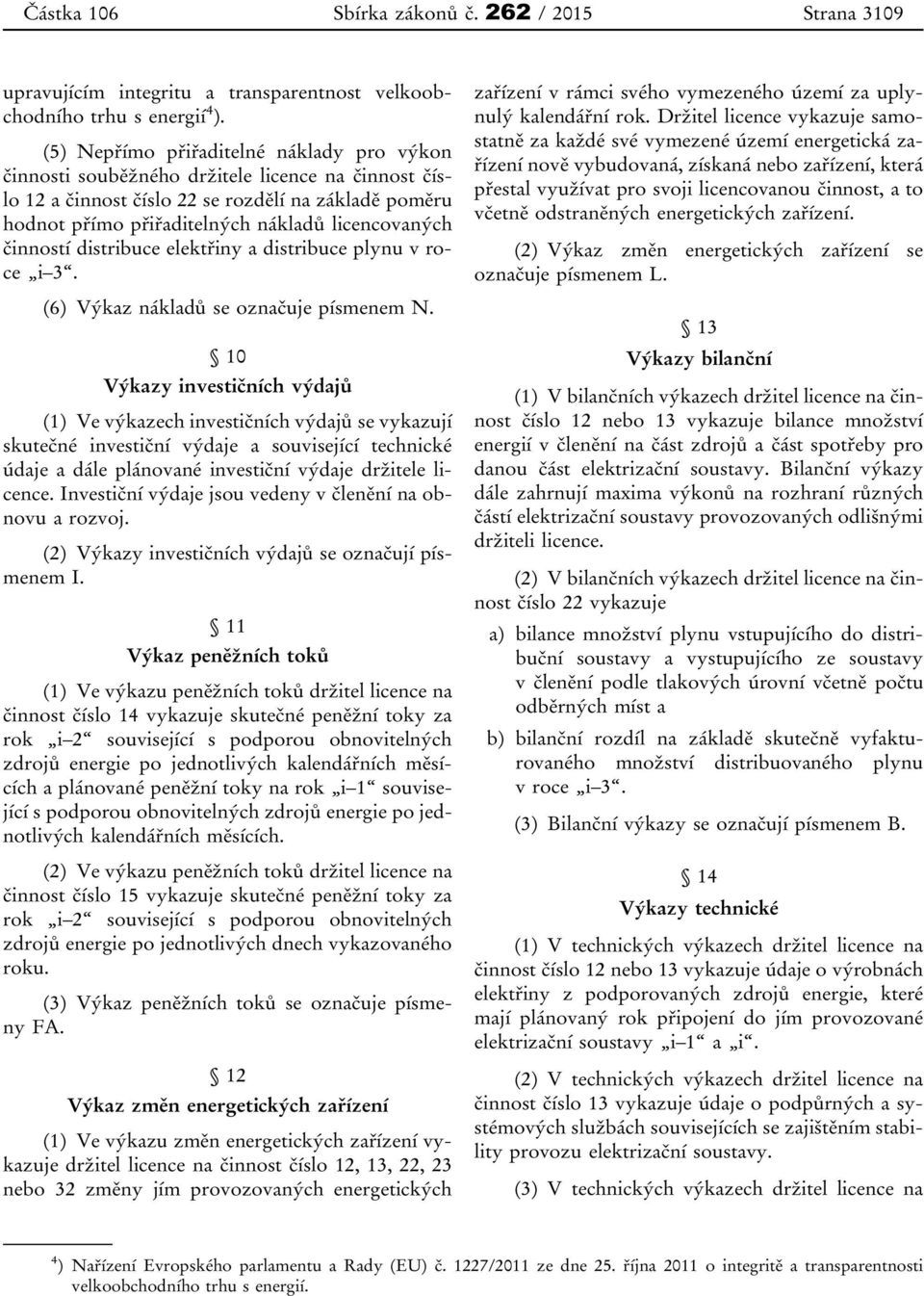 činností distribuce elektřiny a distribuce plynu v roce i 3. (6) Výkaz nákladů se označuje písmenem N.