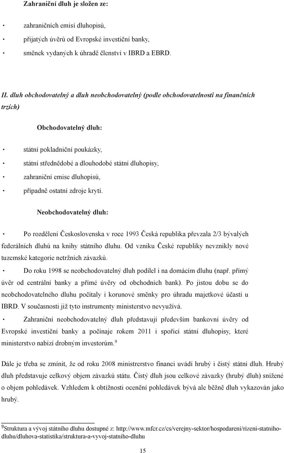 zahraniční emise dluhopisů, případně ostatní zdroje krytí.