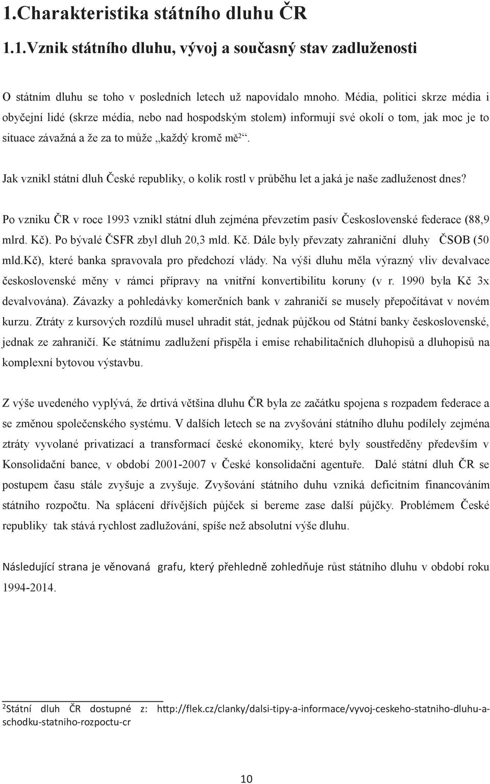 Jak vznikl státní dluh České republiky, o kolik rostl v průběhu let a jaká je naše zadluženost dnes?