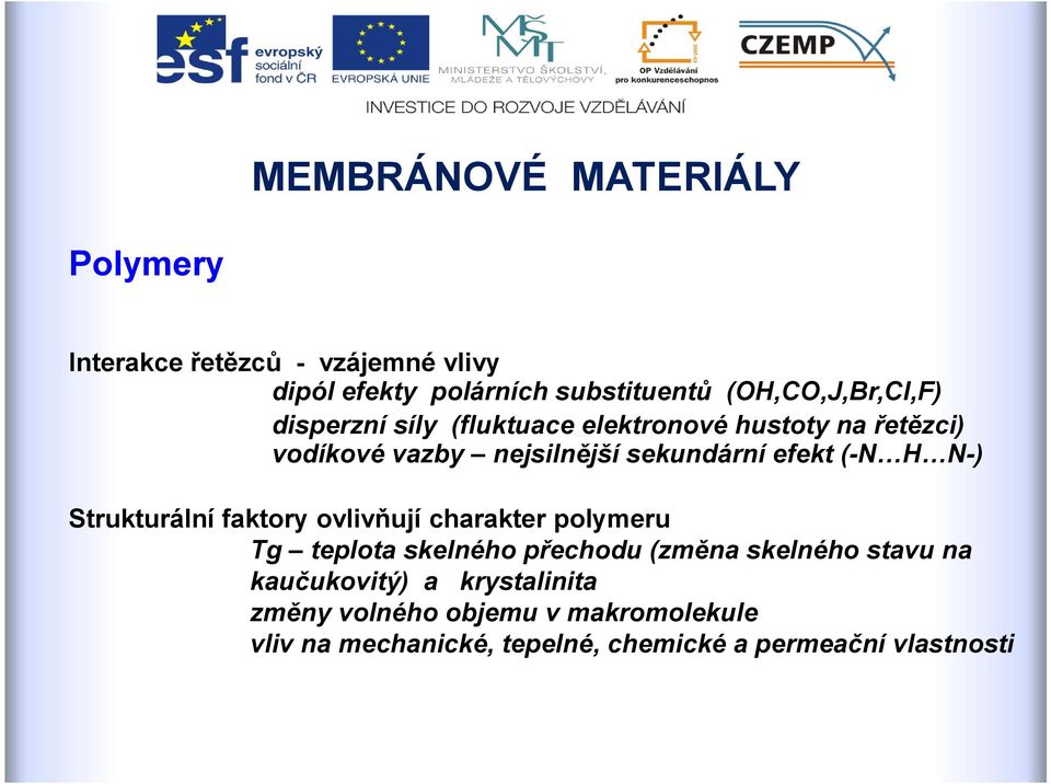 Strukturální faktory ovlivňují charakter polymeru Tg teplota skelného přechodu (změna skelného stavu na