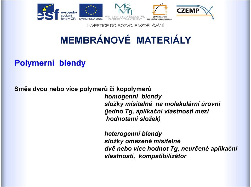 vlastnosti mezi hodnotami složek) heterogenní blendy složky omezeně