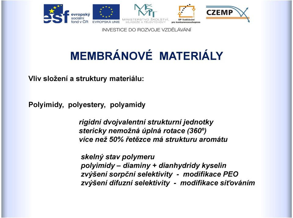 řetězce má strukturu aromátu skelný stav polymeru polyimidy diaminy + dianhydridy