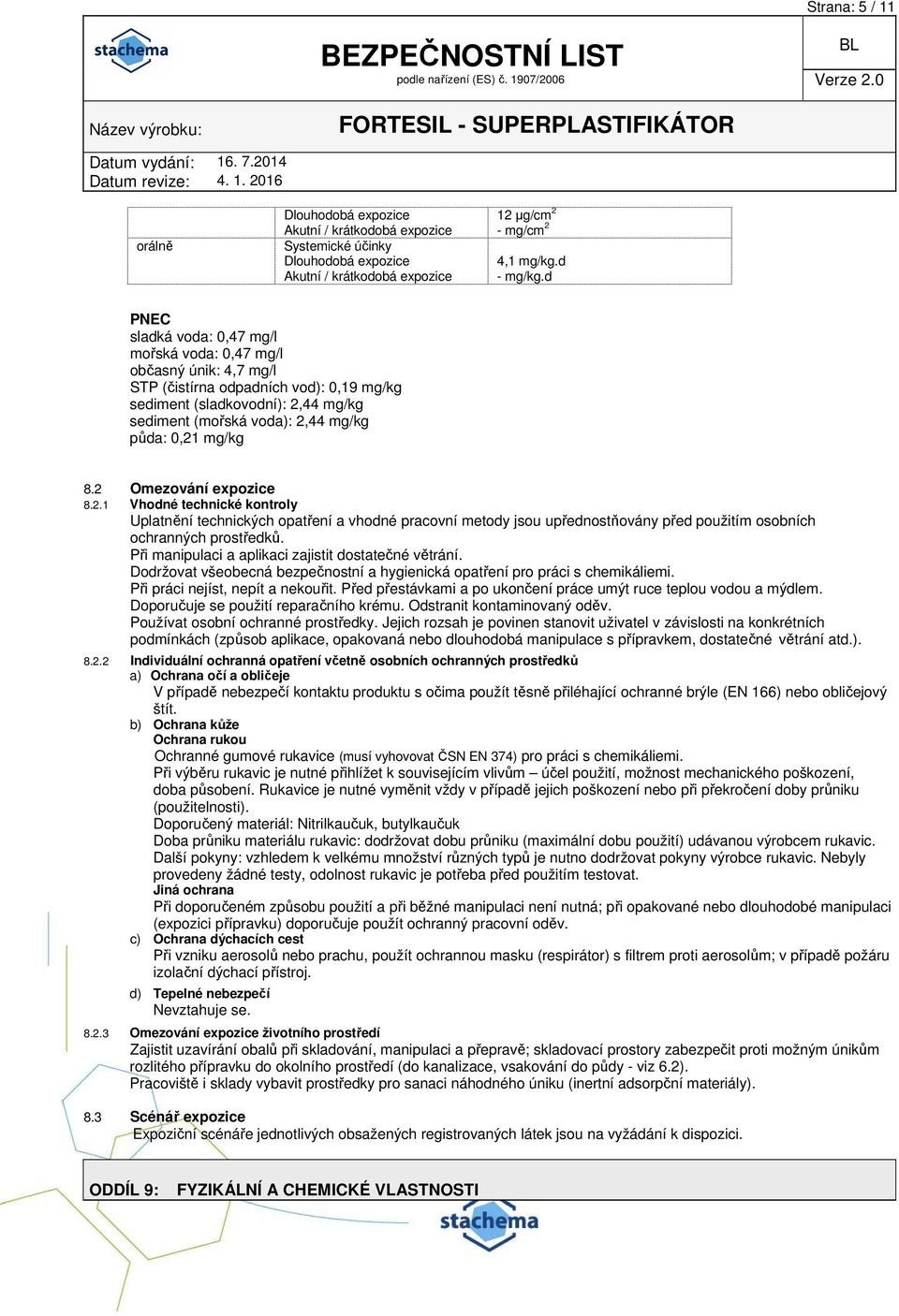 mg/kg 8.2 Omezování expozice 8.2.1 Vhodné technické kontroly Uplatnění technických opatření a vhodné pracovní metody jsou upřednostňovány před použitím osobních ochranných prostředků.