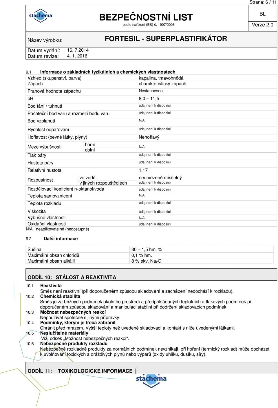/ tuhnutí Počáteční bod varu a rozmezí bodu varu Bod vzplanutí Rychlost odpařování Hořlavost (pevné látky, plyny) horní Meze výbušnosti dolní Tlak páry Hustota páry Relativní hustota 1,17 ve vodě