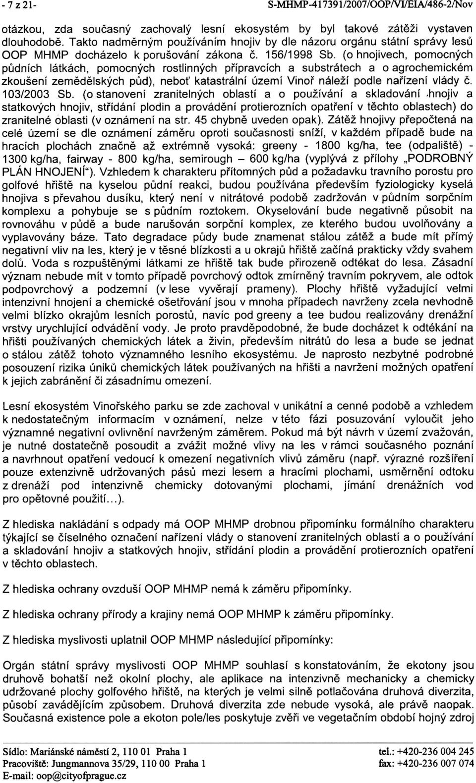 (o hnojivech, pomocných pùdních látkách, pomocných rostlinných pøípravcích a substrátech a o agrochemickém zkoušení zemìdìlských pùd), nebo katastrální území Vinoø náleží podle naøízení vlády è.