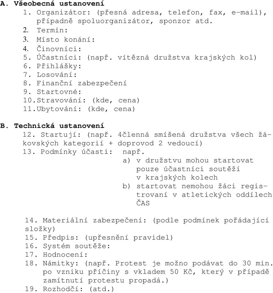 4členná smíšená družstva všech žákovských kategorií + doprovod 2 vedoucí) 13. Podmínky účasti: např.