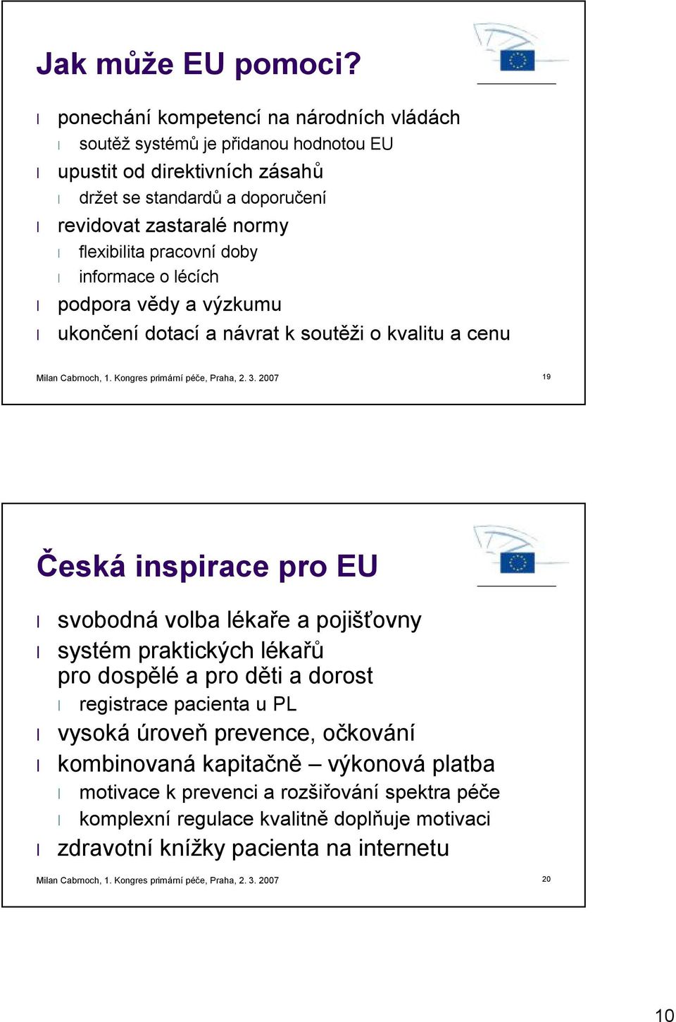 informace o lécích podpora vědy a výzkumu ukončení dotací a návrat k soutěži o kvalitu a cenu Milan Cabrnoch, 1. Kongres primární péče, Praha, 2. 3.