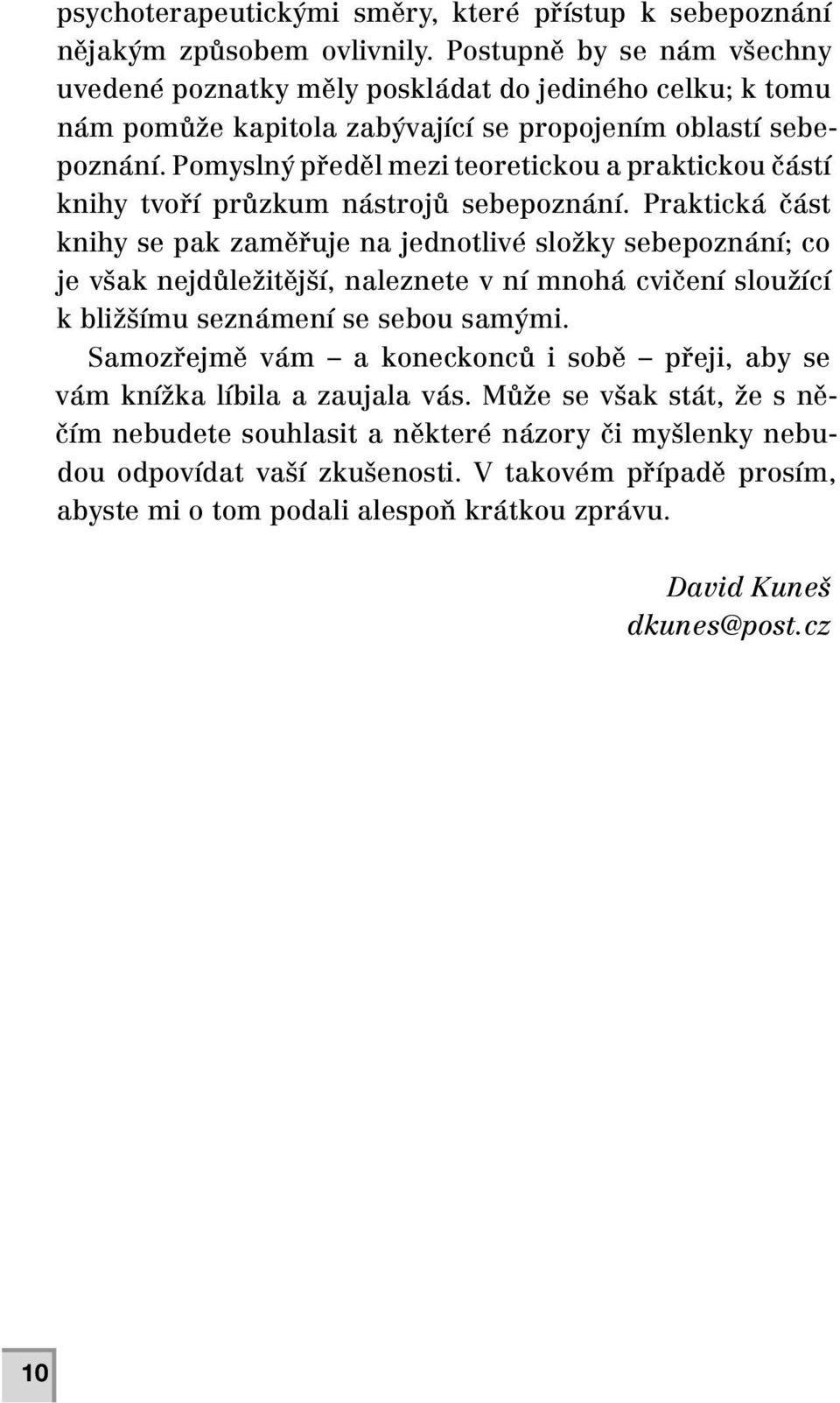 Pomyslný předěl mezi teoretickou a praktickou částí knihy tvoří průzkum nástrojů sebepoznání.
