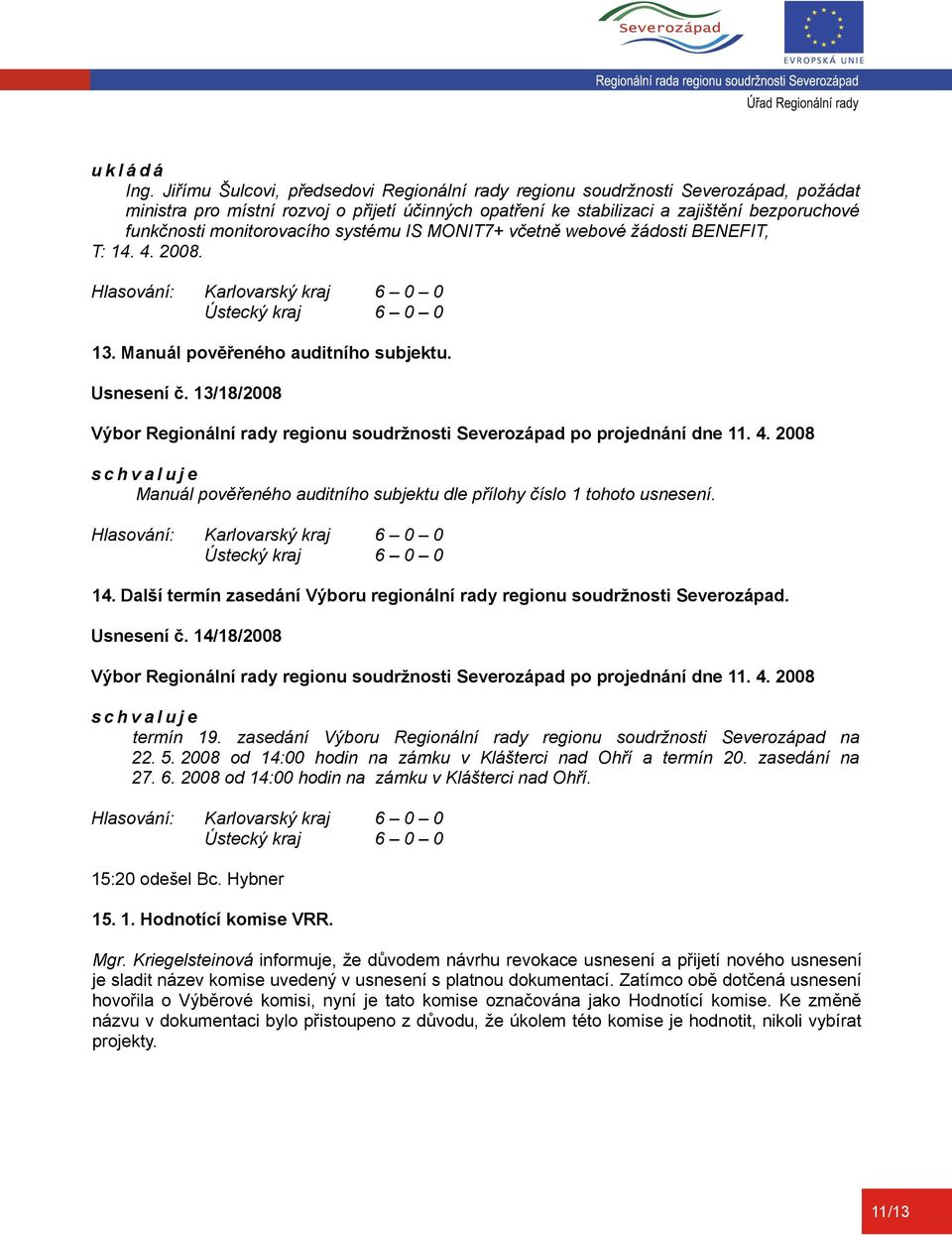 monitorovacího systému IS MONIT7+ včetně webové žádosti BENEFIT, T: 14. 4. 2008. 13. Manuál pověřeného auditního subjektu. Usnesení č.