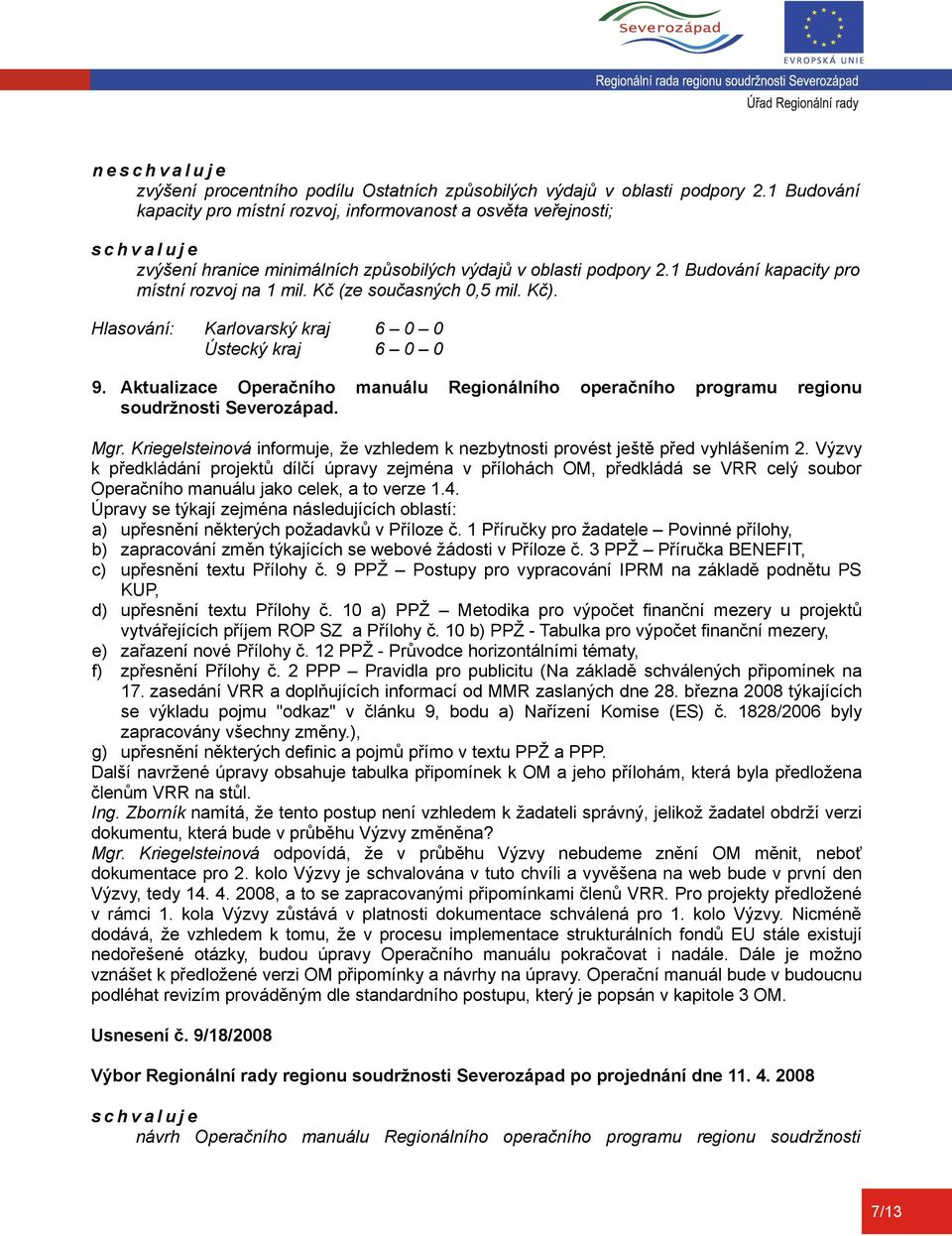 Kč (ze současných 0,5 mil. Kč). 9. Aktualizace Operačního manuálu Regionálního operačního programu regionu soudržnosti Severozápad. Mgr.