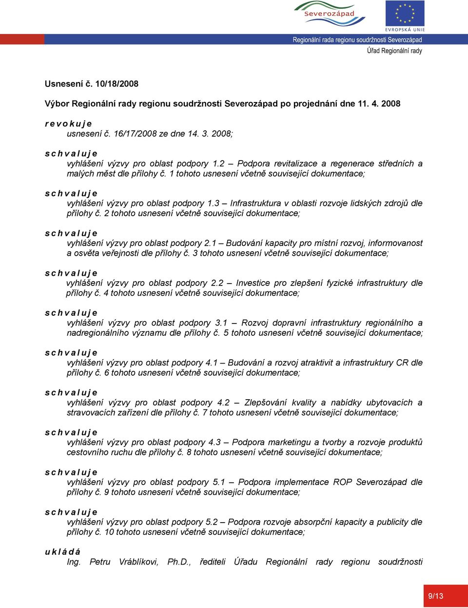 2 tohoto usnesení včetně související dokumentace; vyhlášení výzvy pro oblast podpory 2.1 Budování kapacity pro místní rozvoj, informovanost a osvěta veřejnosti dle přílohy č.