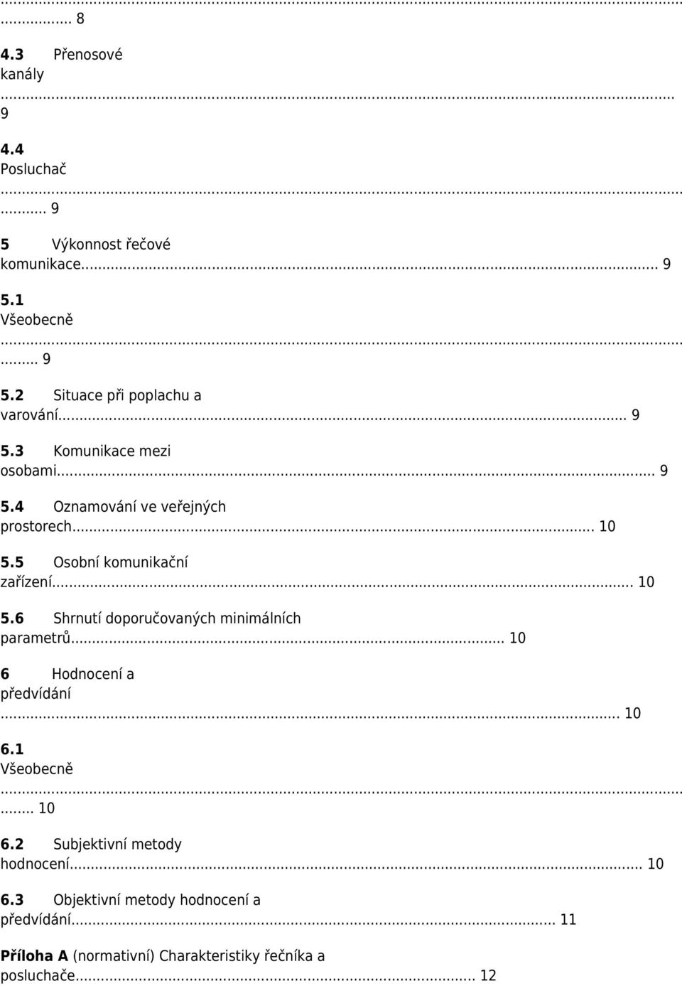 5 Osobní komunikační zařízení... 10 5.6 Shrnutí doporučovaných minimálních parametrů... 10 6 Hodnocení a předvídání... 10 6.1 Všeobecně.