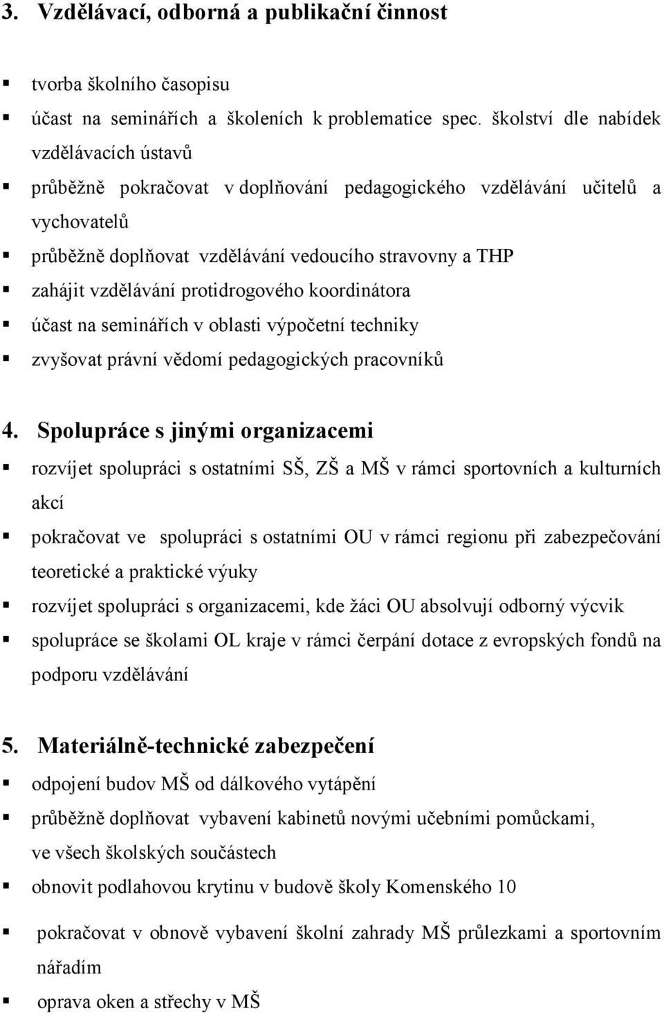 protidrogového koordinátora účast na seminářích v oblasti výpočetní techniky zvyšovat právní vědomí pedagogických pracovníků 4.