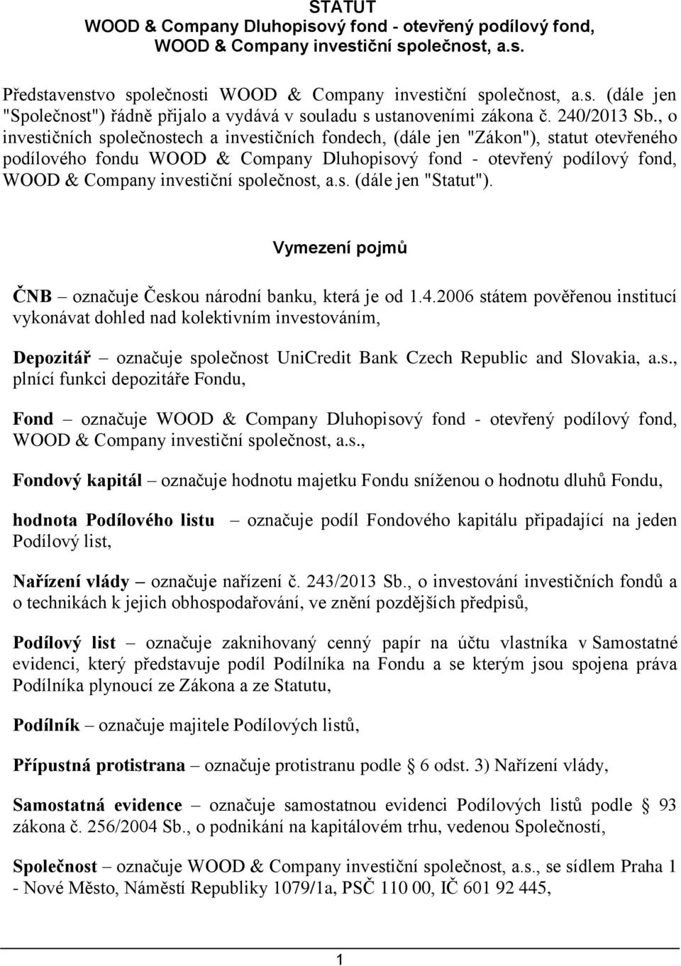 , o investičních společnostech a investičních fondech, (dále jen "Zákon"), statut otevřeného podílového fondu WOOD & Company Dluhopisový fond - otevřený podílový fond, WOOD & Company investiční