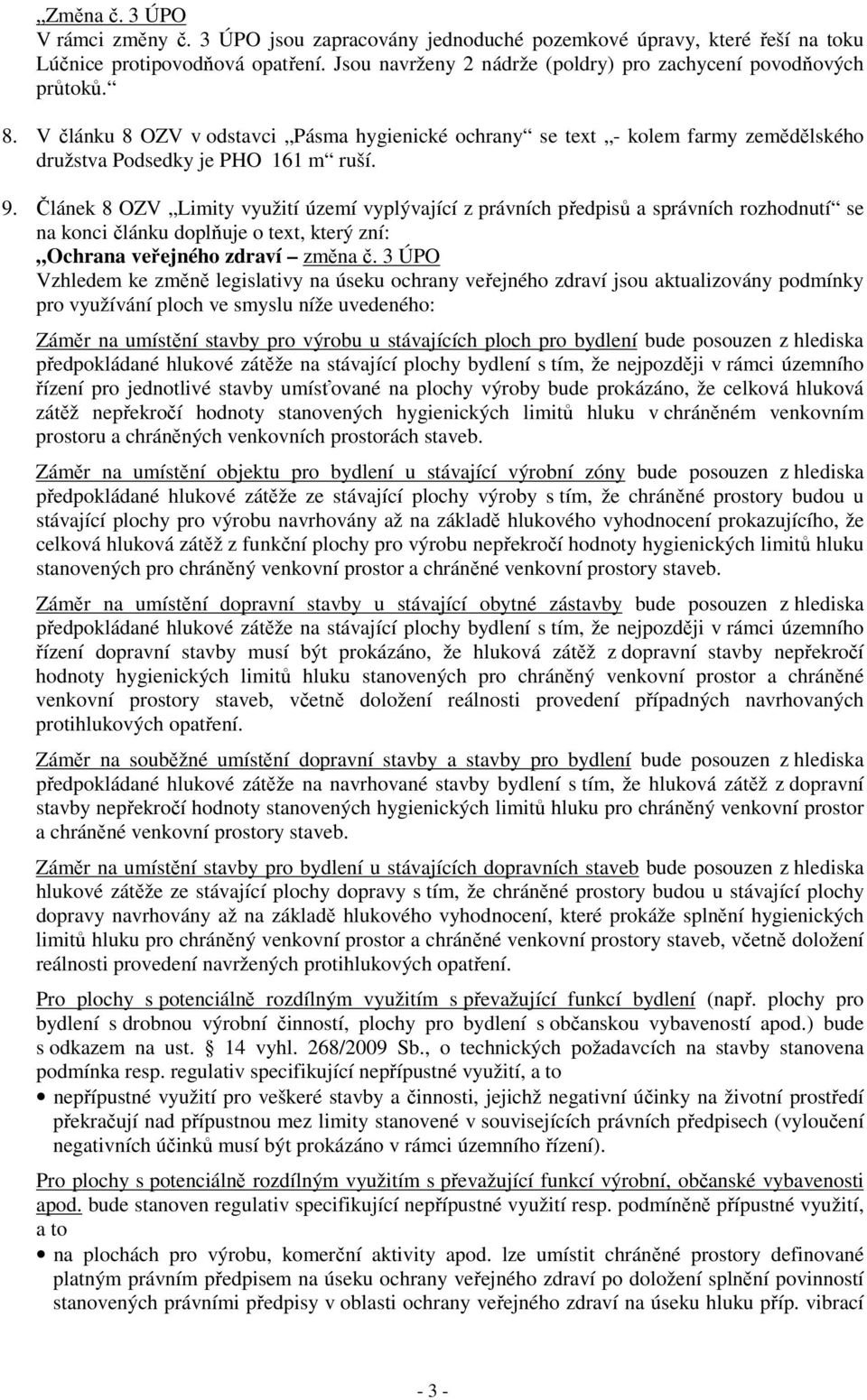 Článek 8 OZV Limity využití území vyplývající z právních předpisů a správních rozhodnutí se na konci článku doplňuje o text, který zní: Ochrana veřejného zdraví změna č.