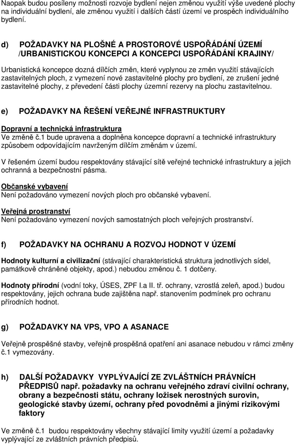 zastavitelných ploch, z vymezení nové zastavitelné plochy pro bydlení, ze zrušení jedné zastavitelné plochy, z převedení části plochy územní rezervy na plochu zastavitelnou.