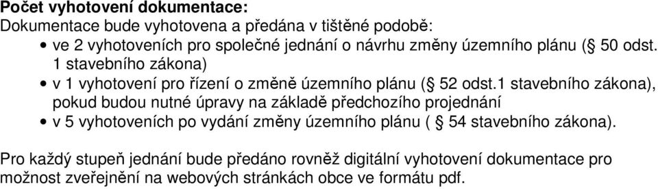 1 stavebního zákona), pokud budou nutné úpravy na základě předchozího projednání v 5 vyhotoveních po vydání změny územního plánu ( 54