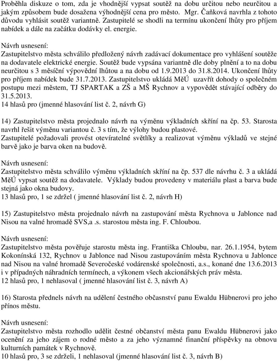 Zastupitelstvo města schválilo předložený návrh zadávací dokumentace pro vyhlášení soutěže na dodavatele elektrické energie.