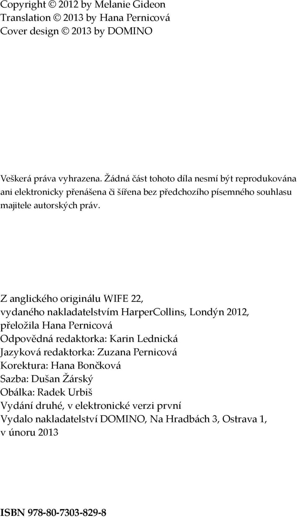 Z anglického originálu WIFE 22, vydaného nakladatelstvím HarperCollins, Londýn 2012, přeložila Hana Pernicová Odpovědná redaktorka: Karin Lednická Jazyková