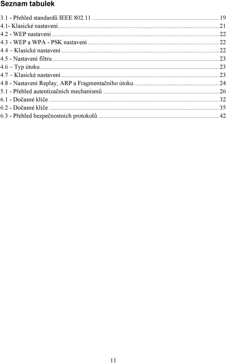 6 Typ útoku... 23 4.7 Klasické nastavení... 23 4.8 - Nastavení Replay, ARP a Fragmentačního útoku... 24 5.