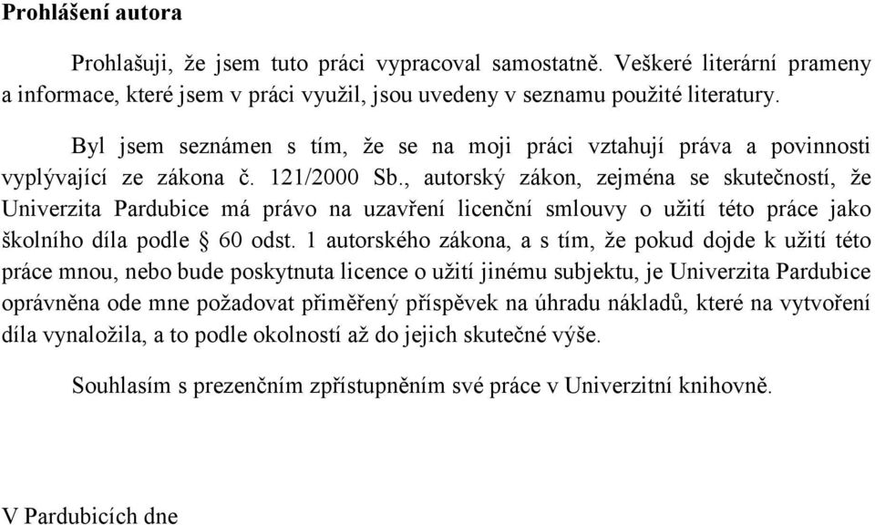 , autorský zákon, zejména se skutečností, že Univerzita Pardubice má právo na uzavření licenční smlouvy o užití této práce jako školního díla podle 60 odst.