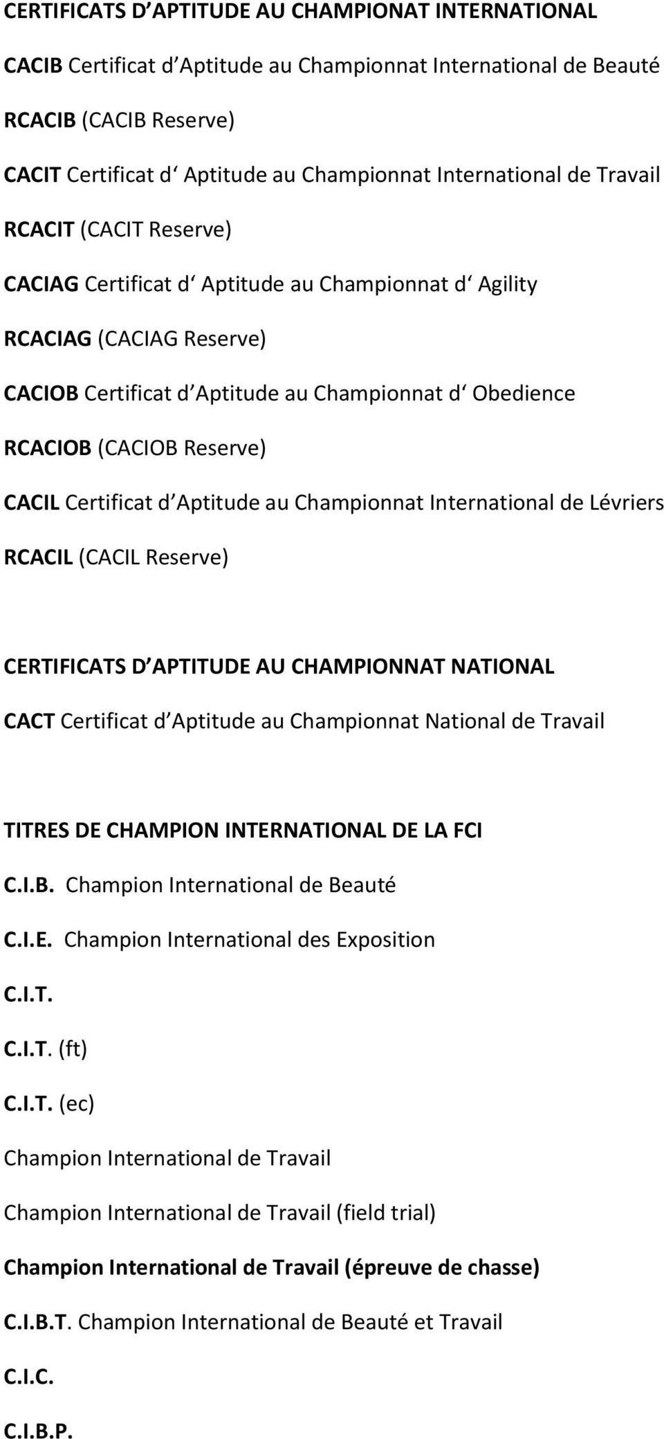 Certificat d Aptitude au Championnat International de Lévriers RCACIL (CACIL Reserve) CERTIFICATS D APTITUDE AU CHAMPIONNAT NATIONAL CACT Certificat d Aptitude au Championnat National de Travail