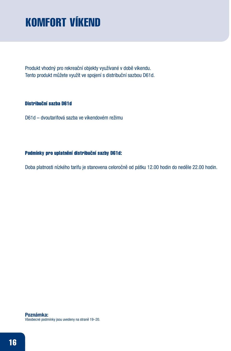 Distribuční sazba D61d D61d dvoutarifová sazba ve víkendovém režimu Podmínky pro uplatnění distribuční