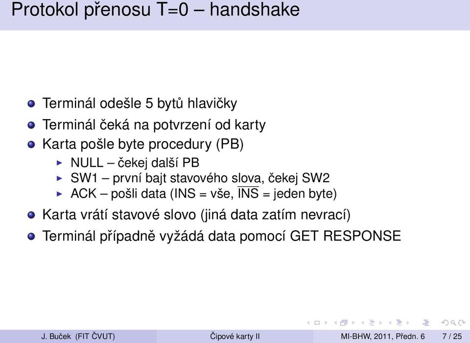 pošli data (INS = vše, INS = jeden byte) Karta vrátí stavové slovo (jiná data zatím nevrací) Terminál